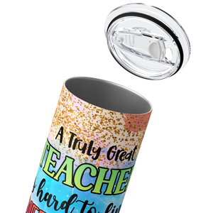 A Truly Great Teacher 20oz Skinny Tumbler