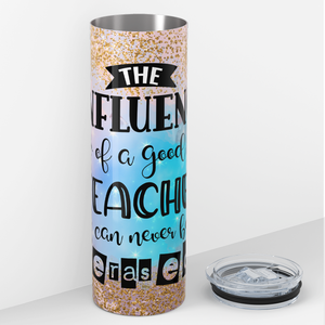 The Influence of a Good Teacher 20oz Skinny Tumbler