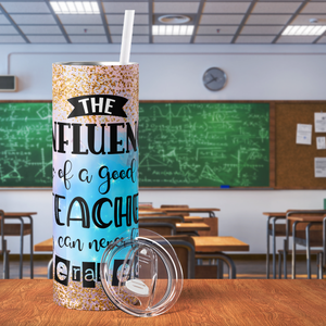 The Influence of a Good Teacher 20oz Skinny Tumbler