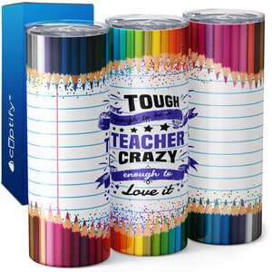 Tough Enough to be a Teacher Crazy Enought to Love It 20oz Skinny Tumbler