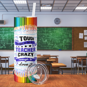 Tough Enough to be a Teacher Crazy Enought to Love It 20oz Skinny Tumbler