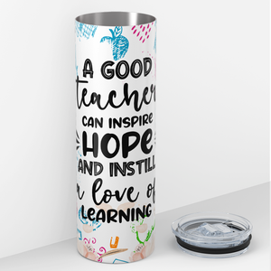 A Good Teacher and Inspire Hope 20oz Skinny Tumbler