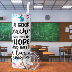 A Good Teacher and Inspire Hope 20oz Skinny Tumbler