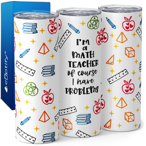 I'm a Math Teacher of Course I have Problems 20oz Skinny Tumbler