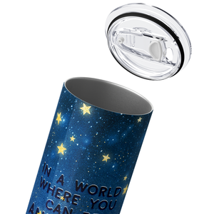In a World Where You can be Anything, Be Kind 20oz Skinny Tumbler