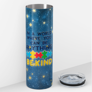 In a World Where You can be Anything, Be Kind 20oz Skinny Tumbler