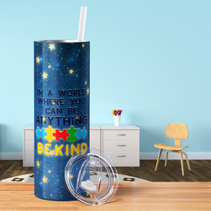 In a World Where You can be Anything, Be Kind 20oz Skinny Tumbler