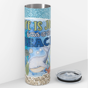 Life is Just Better at the Beach 20oz Skinny Tumbler