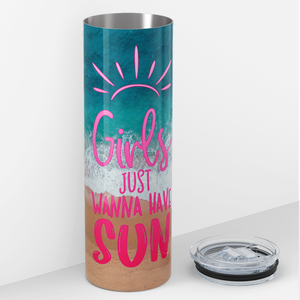 Girls Just wanna Have Sun 20oz Skinny Tumbler