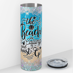 The Beach is Calling and I Must Go 20oz Skinny Tumbler