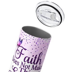 Faith Does not Make Things on Lavender Easy 20oz Skinny Tumbler