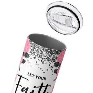 Let Your Faith be Bigger Than Your Fear 20oz Skinny Tumbler