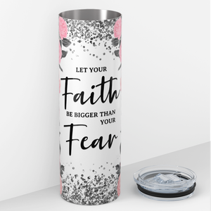 Let Your Faith be Bigger Than Your Fear 20oz Skinny Tumbler