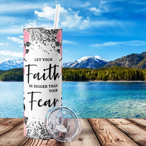 Let Your Faith be Bigger Than Your Fear 20oz Skinny Tumbler