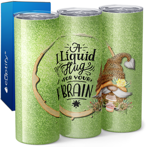 A Liquid Hug for Your Brain on Green Glitter 20oz Skinny Tumbler