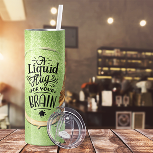 A Liquid Hug for Your Brain on Green Glitter 20oz Skinny Tumbler