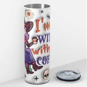 Im a Witch without Coffee 20oz Skinny Tumbler