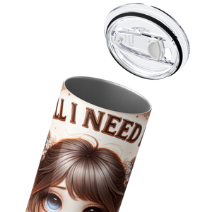 All I need is Coffee 20oz Skinny Tumbler