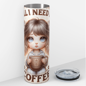 All I need is Coffee 20oz Skinny Tumbler