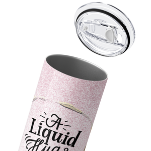 A Liquid Hug for Your Brain on Pink Glitter 20oz Skinny Tumbler