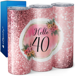 Hello 40 on Rose Glitter 20oz Skinny Tumbler