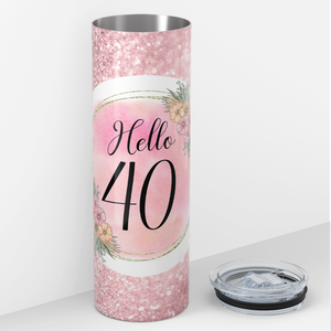 Hello 40 on Rose Glitter 20oz Skinny Tumbler