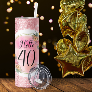 Hello 40 on Rose Glitter 20oz Skinny Tumbler