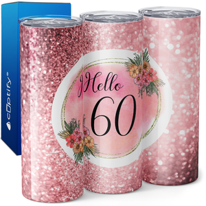 Hello 60 on Rose Glitter 20oz Skinny Tumbler