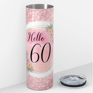 Hello 60 on Rose Glitter 20oz Skinny Tumbler