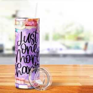 Just One More Chapter 20oz Skinny Tumbler