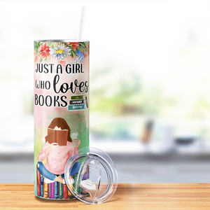 Just a Girl Who Loves Books with Girl 20oz Skinny Tumbler