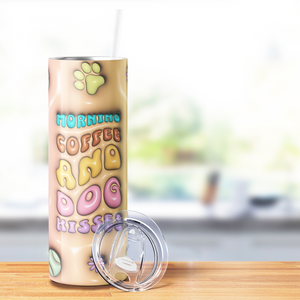 Morning Coffee and Dog Kisses 20oz Skinny Tumbler