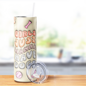 Girls Just Wanna Have Dogs 20oz Skinny Tumbler
