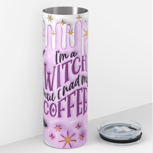 I'm a Witch Until I Had My Coffee Inflated Balloon 20oz Skinny Tumbler