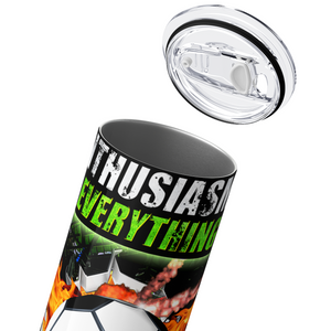 Enthusiasm is Everything Soccer Breakthrough 20oz Skinny Tumbler