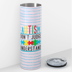 Autism Don't Judge Understand 20oz Skinny Tumbler