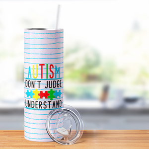 Autism Don't Judge Understand 20oz Skinny Tumbler