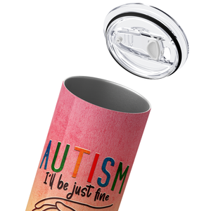 Autism I will be Just Fine 20oz Skinny Tumbler