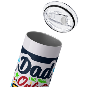 Dad like Mom Only Funner #1 Dad 20oz Skinny Tumbler