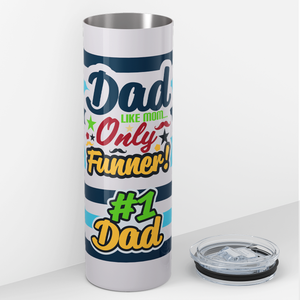 Dad like Mom Only Funner #1 Dad 20oz Skinny Tumbler