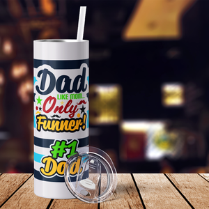 Dad like Mom Only Funner #1 Dad 20oz Skinny Tumbler