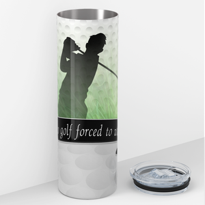 Born to Golf Forced to Work 20oz Skinny Tumbler