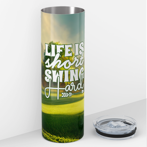 Life is Short Swing Hard 20oz Skinny Tumbler