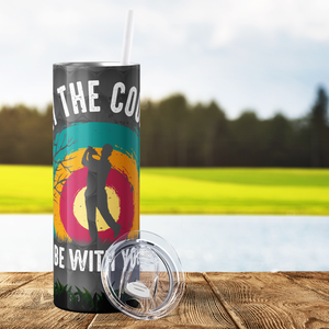 May the Course be With You 20oz Skinny Tumbler