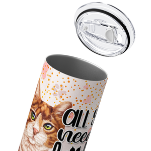 All You Need is Love and a Cat 20oz Skinny Tumbler