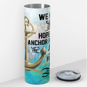 We have this Hope as an Anchor 20oz Skinny Tumbler