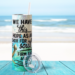 We have this Hope as an Anchor 20oz Skinny Tumbler