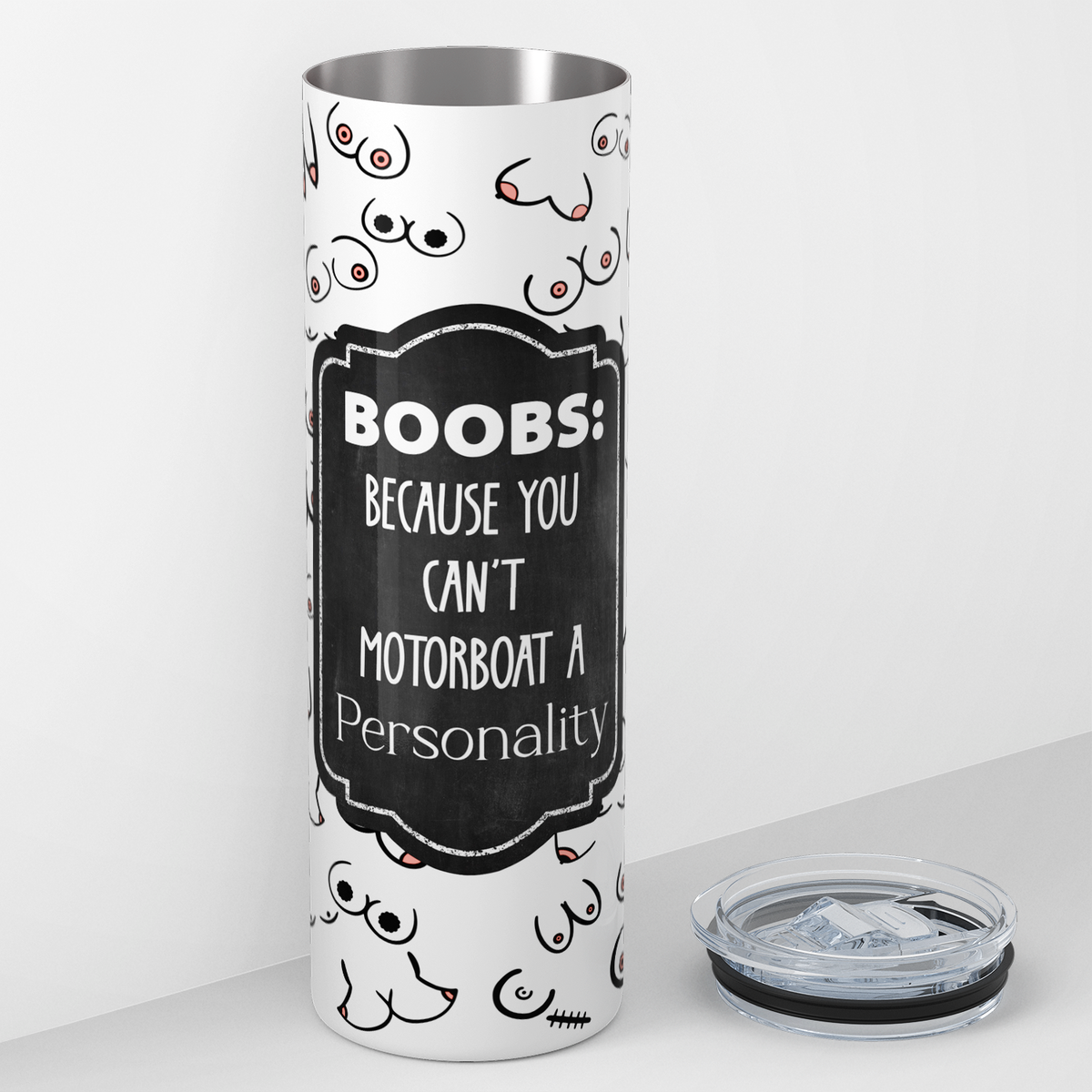 Boobs Because You Can't Motorboat a Personality 20oz Skinny Tumbler
