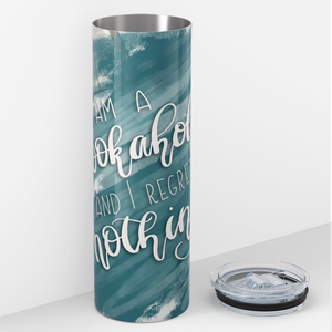 I am a Bookaholic and I Regret Nothing 20oz Skinny Tumbler