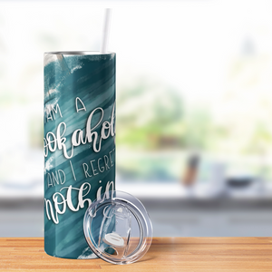 I am a Bookaholic and I Regret Nothing 20oz Skinny Tumbler